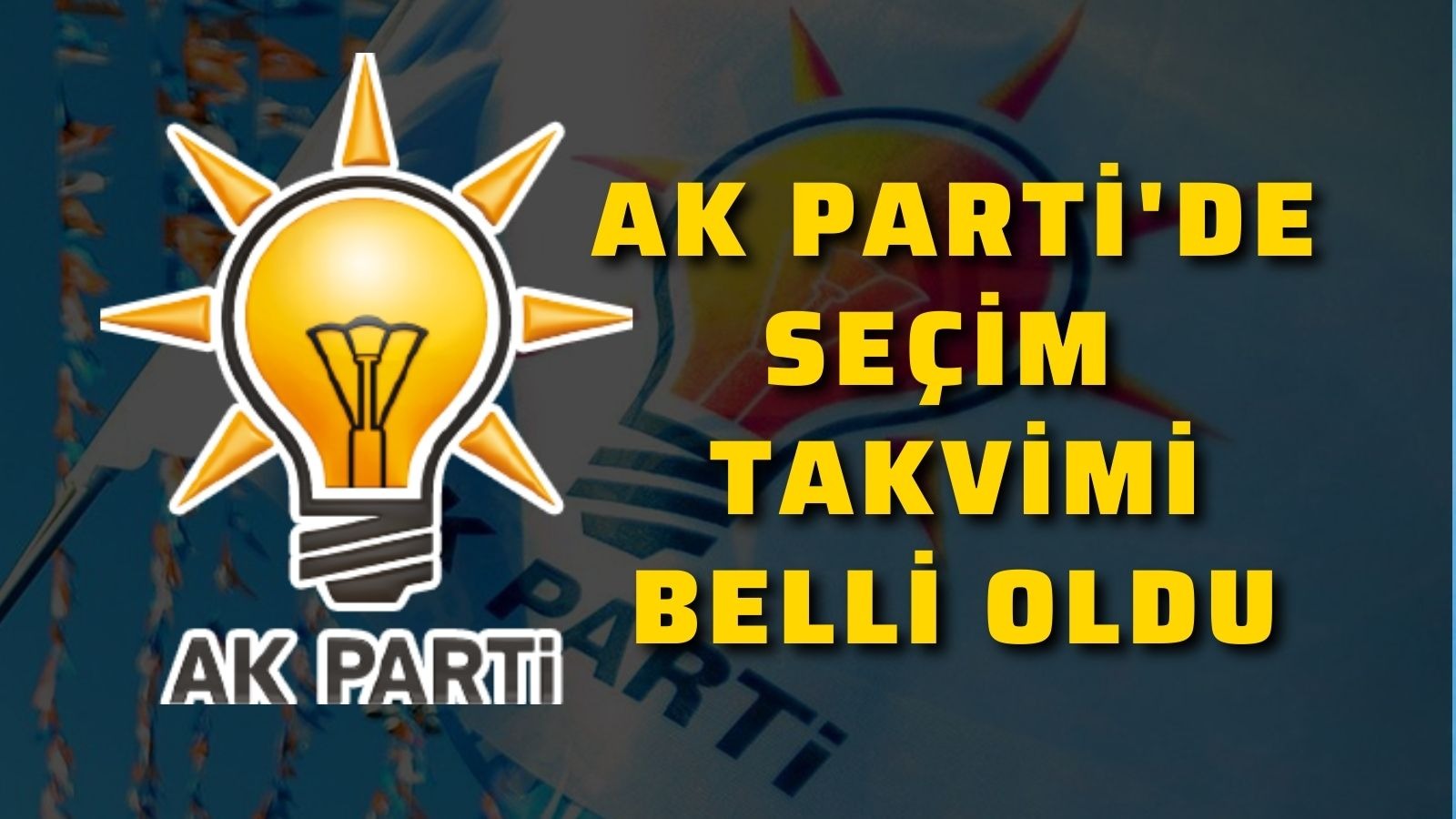 AK Parti Kongre Süreci İçin Takvim Açıklandı