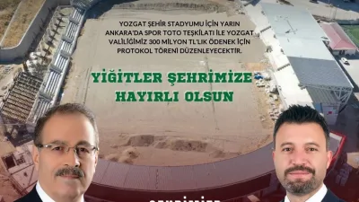 Yozgat’a Büyük Müjde: Şehir Stadyumu İçin Protokol Töreni Yarın Ankara’da