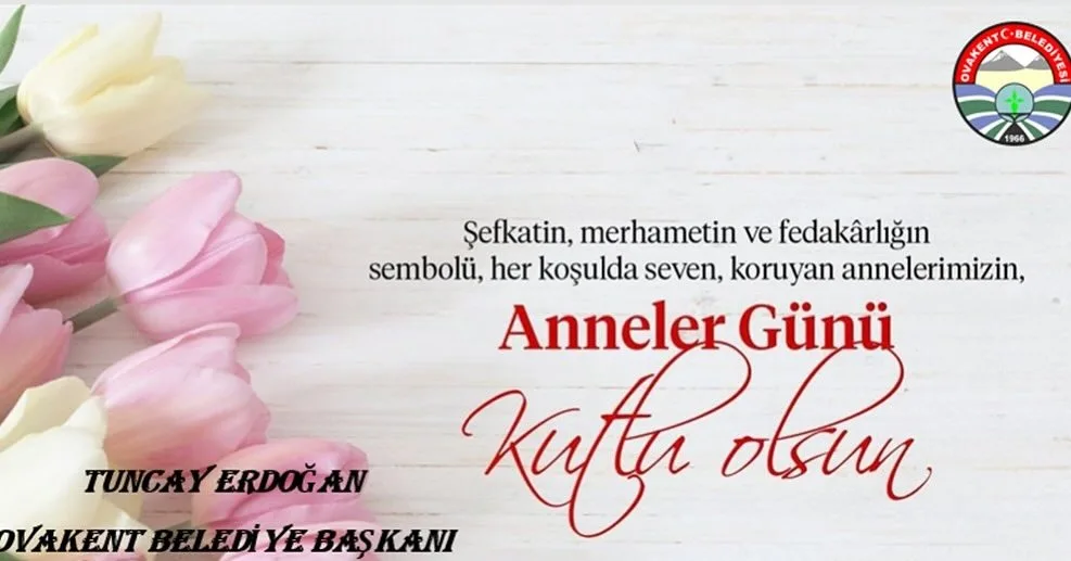 Boğazlıyan Ovakent Belediye Başkanı Tuncay Erdoğan, Anneler Günü'nde tüm annelere
