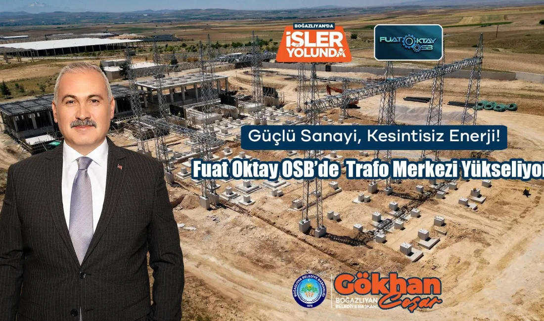 Boğazlıyan OSB’de trafo merkezi inşaatı hızla ilerliyor, enerji kapasitesi ve