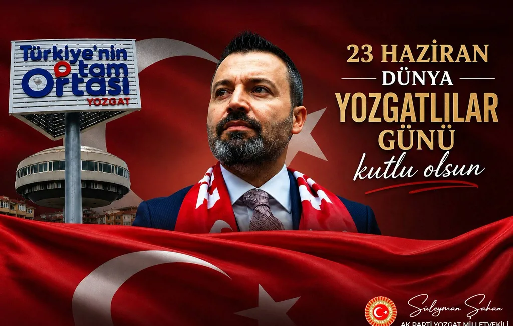 Süleyman Şahan, 23 Haziran Dünya Yozgatlılar Günü dolayısıyla yayımladığı mesajda