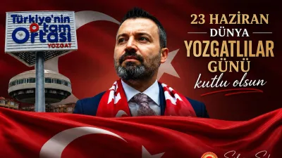 Süleyman Şahan, 23 Haziran Dünya Yozgatlılar Günü dolayısıyla yayımladığı mesajda
