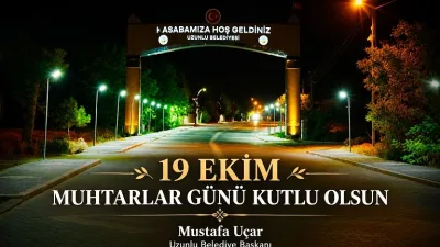 Uzunlu Belediye Başkanı Mustafa Uçar, 19 Ekim Muhtarlar Günü dolayısıyla